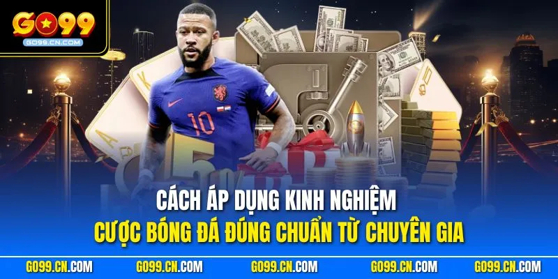 Cách áp dụng kinh nghiệm cược bóng đá đúng chuẩn từ chuyên gia