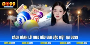 Cách đánh lô theo đầu giải đặc biệt tại GO99