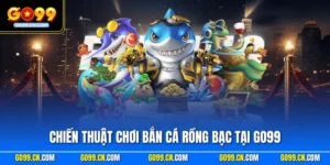 Chiến thuật chơi bắn Cá Rồng Bạc tại GO99