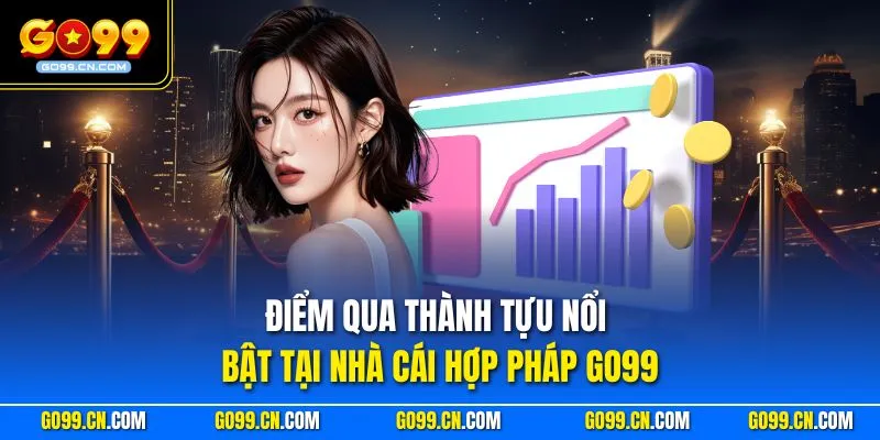 Go99 22 Điểm qua thành tựu nổi bật tại nhà cái hợp pháp GO99