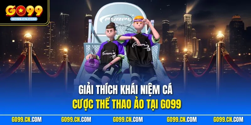 Giải thích khái niệm cá cược thể thao ảo tại GO99