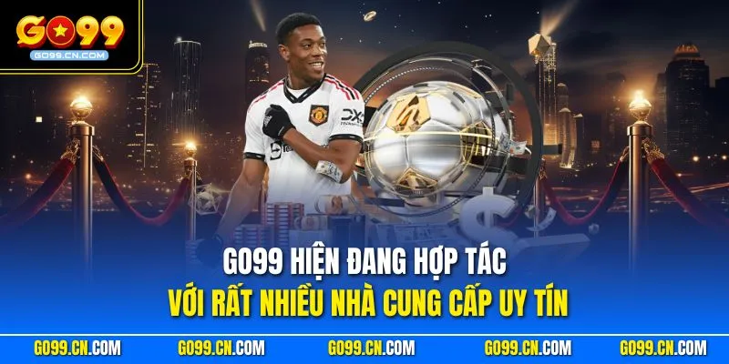 GO99 hiện đang hợp tác với rất nhiều nhà cung cấp uy tín
