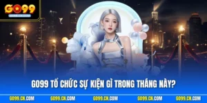 GO99 tổ chức sự kiện gì trong tháng này