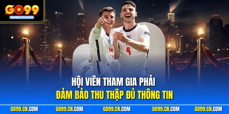 Hội viên tham gia phải đảm bảo thu thập đủ thông tin