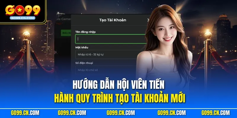 Go99 28 Hướng dẫn hội viên tiến hành quy trình tạo tài khoản mới
