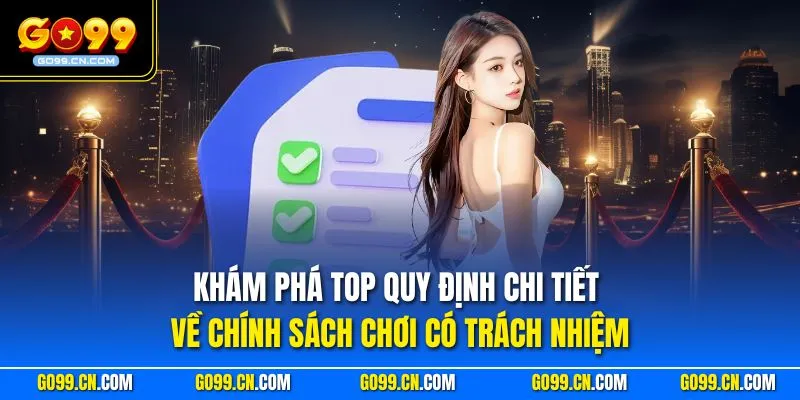 Chơi Có Trách Nhiệm 1 Khám phá top quy định chi tiết về chính sách chơi có trách nhiệm