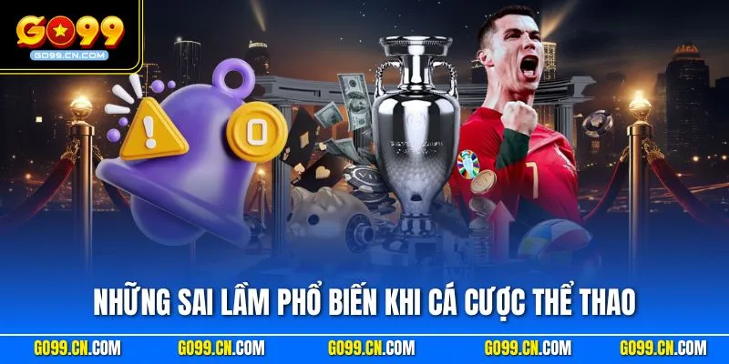 Những sai lầm phổ biến khi cá cược thể thao