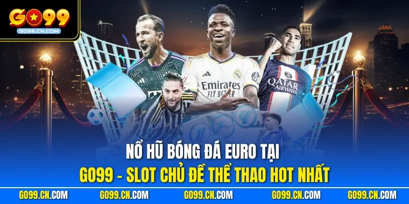 Nổ hũ bóng đá Euro tại GO99 – Slot chủ đề thể thao hot nhất