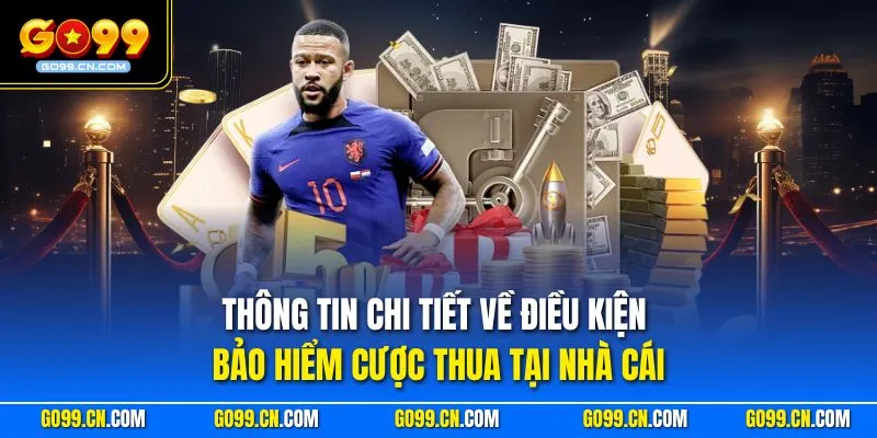 Thông tin chi tiết về điều kiện bảo hiểm cược thua tại nhà cái