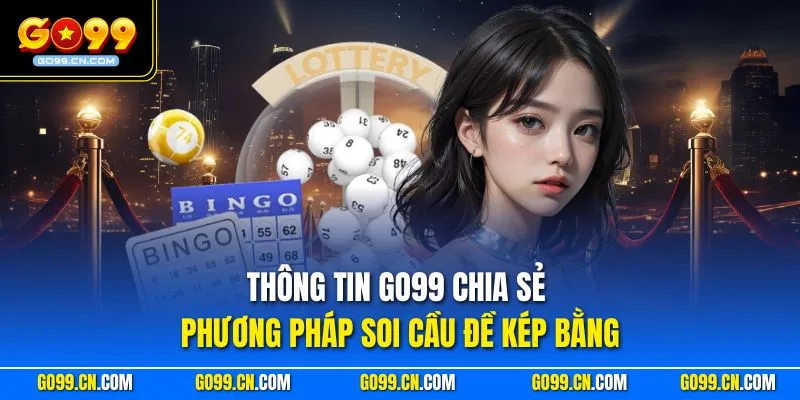 Thông tin GO99 chia sẻ phương pháp soi cầu đề kép bằng