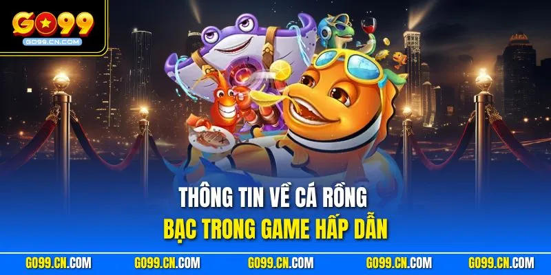 Thông tin về cá Rồng Bạc trong game hấp dẫn