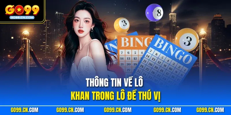 Thông tin về lô khan trong lô đề thú vị
