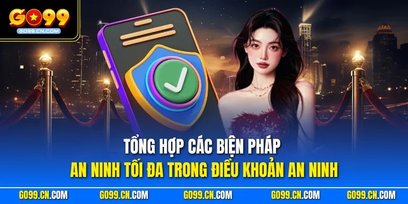 Tổng hợp các biện pháp an ninh tối đa trong điều khoản an ninh