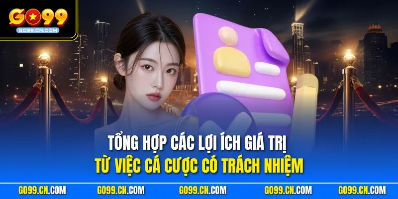 Chơi Có Trách Nhiệm 2 Tổng hợp các lợi ích giá trị từ việc cá cược có trách nhiệm