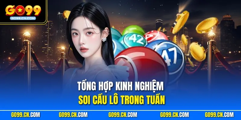 Tổng hợp kinh nghiệm soi cầu lô trong tuần