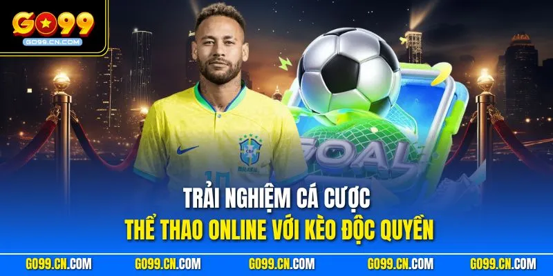 Go99 25 Trải nghiệm cá cược thể thao online với kèo độc quyền