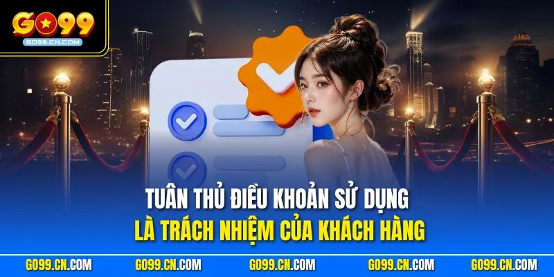 Tuân thủ điều khoản sử dụng là trách nhiệm của khách hàng